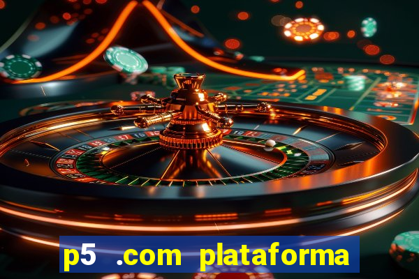 p5 .com plataforma de jogos